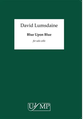 David Lumsdaine: Blue Upon Blue: Cello Solo
