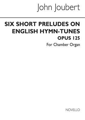 John Joubert: Six Short Preludes On English Hymn Tunes Op. 125: Orgel