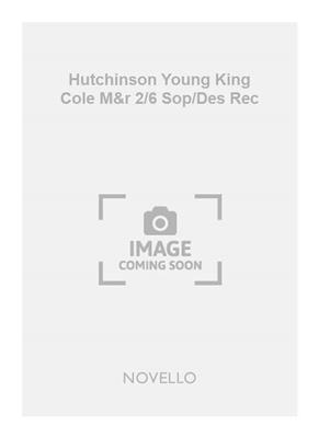 Hutchinson Young King Cole M&r 2/6 Sop/Des Rec: Sopranblockflöte