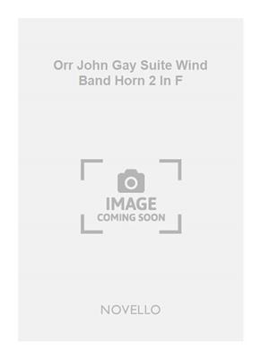 John Gay: Orr John Gay Suite Wind Band Horn 2 In F: Blasorchester