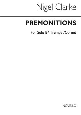 Nigel Clarke: Premonitions for Trumpet Solo: Trompete Solo