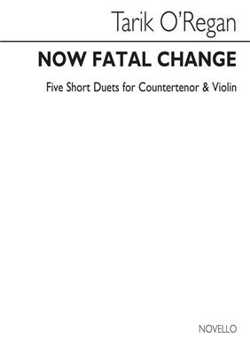Tarik O'Regan: Now Fatal Change: Gesang mit sonstiger Begleitung