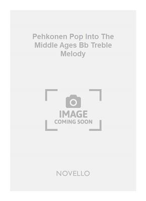 Pehkonen Pop Into The Middle Ages Bb Treble Melody: Melodie, Text, Akkorde