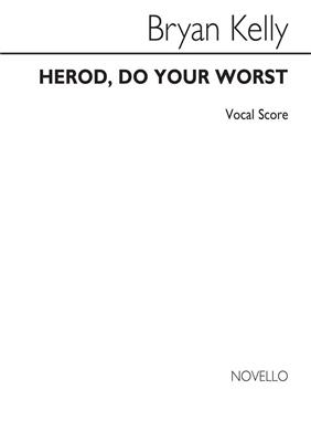 Bryan Kelly: Herod Do Your Worst: Gemischter Chor mit Ensemble