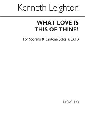 Kenneth Leighton: What Love Is This Of Thine?: Gemischter Chor mit Begleitung