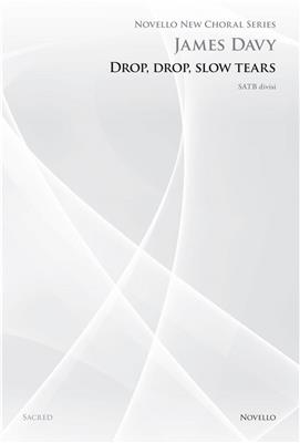 James Davy: Drop Drop Slow Tears (Novello New Choral Series): Gemischter Chor mit Begleitung