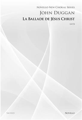 John Duggan: La Ballade De Jesus Christ: Gemischter Chor mit Begleitung