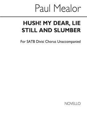 Paul Mealor: Hush! My Dear, Lie Still And Slumber: Gemischter Chor A cappella