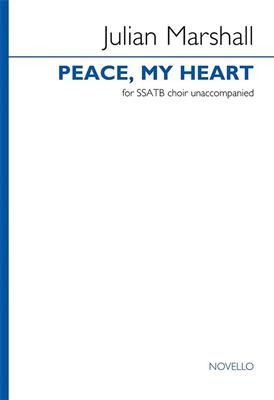 Julian Marshall: Peace, My Heart: Gemischter Chor A cappella