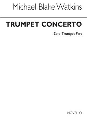Michael Blake Watkins: Concerto For Trumpet (Solo Part): Trompete Solo