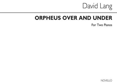 David Lang: Orpheus Over And Under For 2 Pianos: Klavier Duett