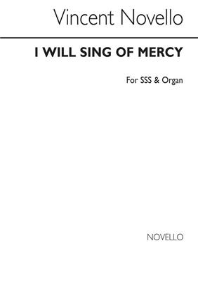 Vincent Novello: I Will Sing Of Mercy SSS/Organ: Gemischter Chor mit Begleitung