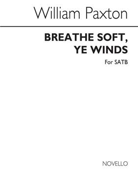 William Paxton: Breathe Soft ye Winds Satb: Gemischter Chor mit Begleitung