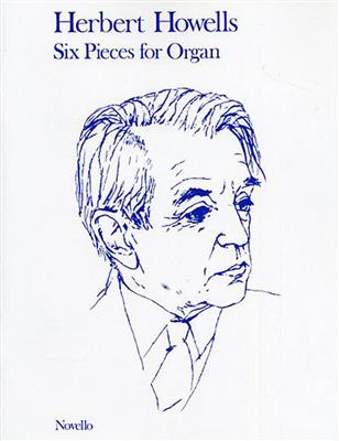 Herbert Howells: 6 Pieces for Organ: Orgel