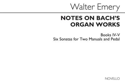 Walter Emery: Notes On Bach's Organ Works Books 4 & 5