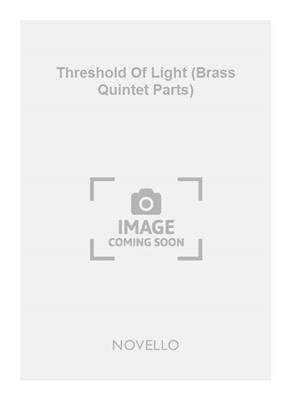 Tarik O'Regan: Threshold Of Light (Brass Quintet Parts): Blechbläser Ensemble