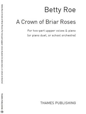 Betty Roe: A Crown Of Briar Roses: Frauenchor mit Klavier/Orgel