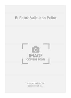 Joaquin Valverde: El Pobre Valbuena Polka: (Arr. Francisco Tárrega): Gemischter Chor mit Ensemble