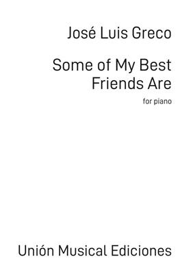 José Luis Greco: Some of My Best Friends Are: Klavier Solo