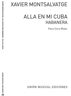 Xavier Montsalvatage: Montsalvatge Alla En Mi Cuba: Gemischter Chor mit Begleitung