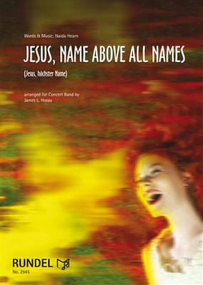 Naida Hearn: Jesus, Name Above All Names: (Arr. James L. Hosay): Gemischter Chor mit Ensemble
