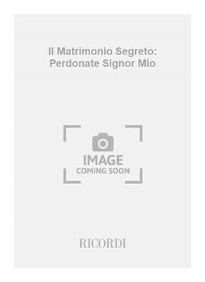 Domenico Cimarosa: Il Matrimonio Segreto: Perdonate Signor Mio: Gesang mit Klavier