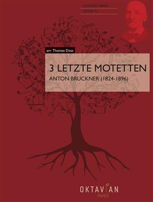 Anton Bruckner: 3 Letzte Motetten: (Arr. Thomas Doss): Blasorchester