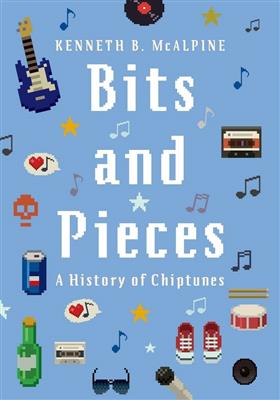 Kenneth B. McAlpine: Bits and Pieces A History of Chiptunes