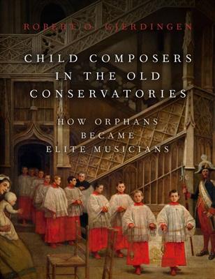 Robert Gjerdingen: Child Composers In The Old Conservatories