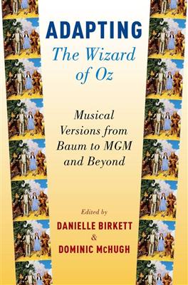 Danielle Birkett: Adapting The Wizard of Oz Musical Versions