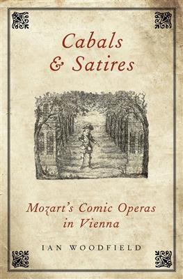 Ian Woodfield: Cabals and Satires Mozart's Comic Operas in Vienna