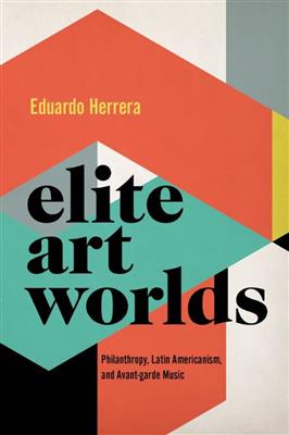Eduardo Herrera: Elite Art Worlds Philanthropy, Latin Americanism