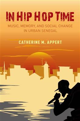 Catherine M. Appert: In Hip Hop Time Music, Memory, and Social Change