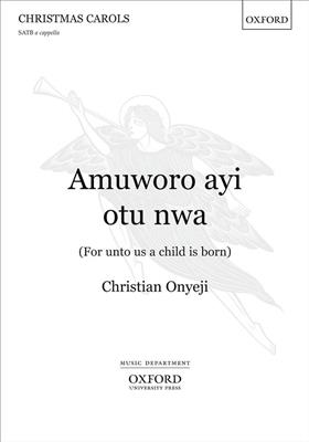 Christian Onyeji: Amuworo ayi otu nwa (For unto us a child is born): Gemischter Chor mit Begleitung