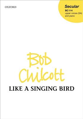 Bob Chilcott: Like A Singing Bird: Frauenchor mit Begleitung