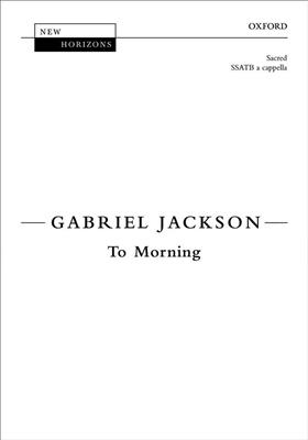 Gabriel Jackson: To Morning: Gemischter Chor mit Begleitung
