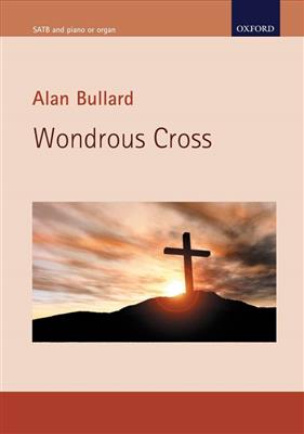 Alan Bullard: Wondrous Cross: Gemischter Chor mit Begleitung