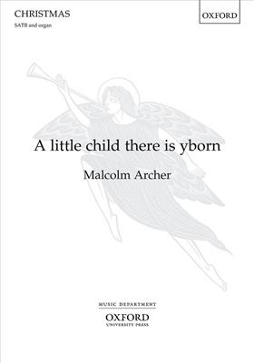 Malcolm Archer: A Little Child There Is Yborn: Gemischter Chor mit Klavier/Orgel