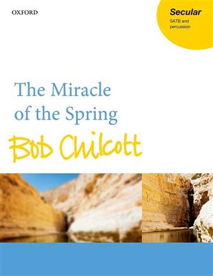 Bob Chilcott: The Miracle Of The Spring: Gemischter Chor mit Begleitung