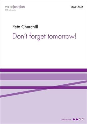 Pete Churchill: Don't forget tomorrow: Gemischter Chor mit Begleitung
