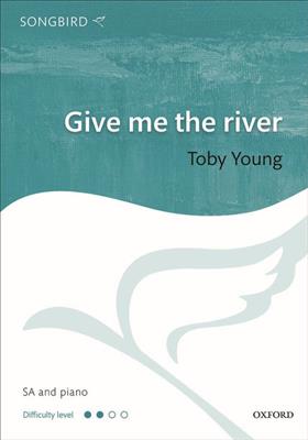 Toby Young: Toby Young: Give me the river: Frauenchor mit Klavier/Orgel