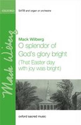 Mack Wilberg: O splendor of God's glory bright: Gemischter Chor mit Ensemble