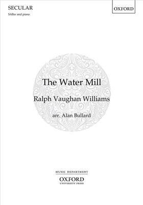 Ralph Vaughan Williams: The Water Mill: (Arr. Alan Bullard): Gemischter Chor mit Klavier/Orgel