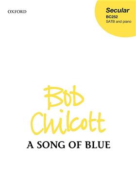 Bob Chilcott: A Song of Blue: Gemischter Chor mit Klavier/Orgel