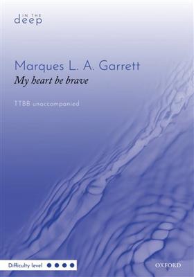 Marques L. A. Garrett: My heart be brave: Männerchor A cappella