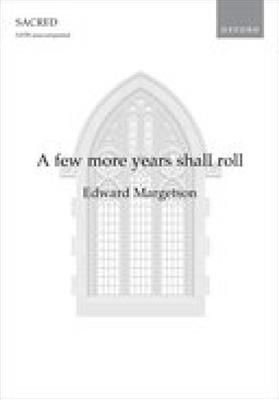 Edward Margetson: A few more years shall roll: Gemischter Chor A cappella