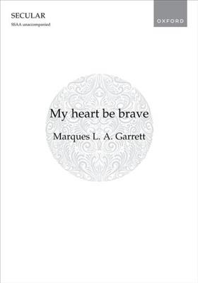 Marques L. A. Garrett: My heart be brave: Frauenchor A cappella