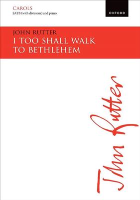 John Rutter: I too shall walk to Bethlehem: Gemischter Chor mit Ensemble