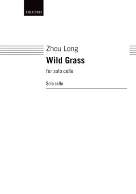 Zhou Long: Wild Grass For Solo Cello: Cello Solo