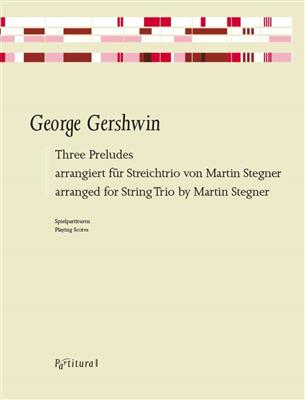 George Gershwin: Three Preludes Für Streichtrio: (Arr. Martin Stegner): Streichtrio